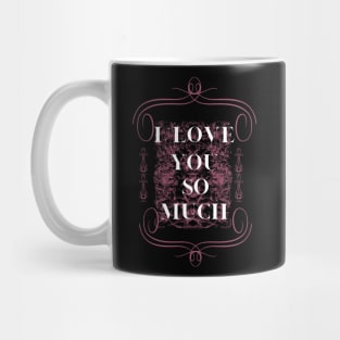 i love you so much mom Mug